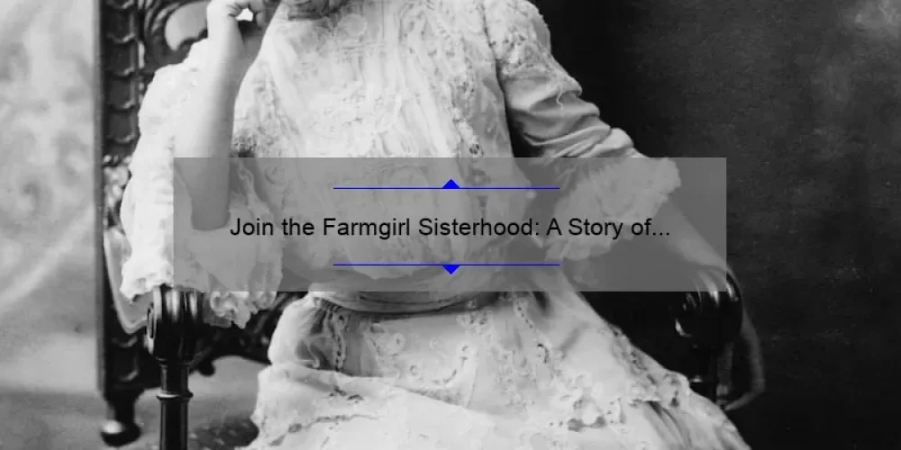 Join the Farmgirl Sisterhood: A Story of Community, Tips, and Stats for Women in Agriculture [Keyword]