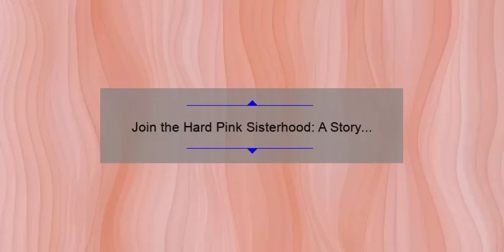 Join the Hard Pink Sisterhood: A Story of Empowerment and Practical Tips for Women [With Stats and Solutions]