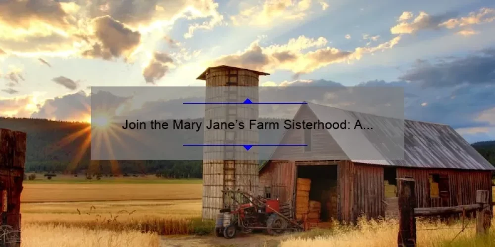 Join the Mary Jane’s Farm Sisterhood: A Story of Community, Solutions, and Empowerment [Plus 5 Ways to Get Involved]