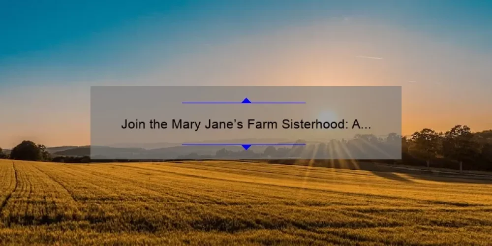 Join the Mary Jane’s Farm Sisterhood: A Story of Community, Sustainability, and Empowerment [Plus 5 Tips for Living a More Sustainable Lifestyle]