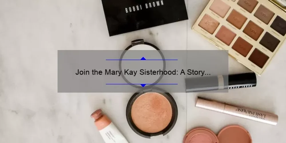 Join the Mary Kay Sisterhood: A Story of Empowerment and Success [5 Tips for Building Your Own Beauty Business]
