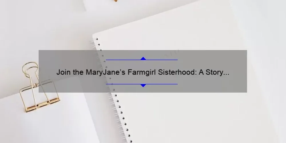 Join the MaryJane’s Farmgirl Sisterhood: A Story of Community, Tips, and Stats for a Fulfilling Lifestyle [Keyword]