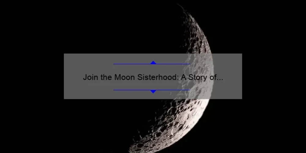 Join the Moon Sisterhood: A Story of Empowerment and Practical Tips [With Stats and Solutions]