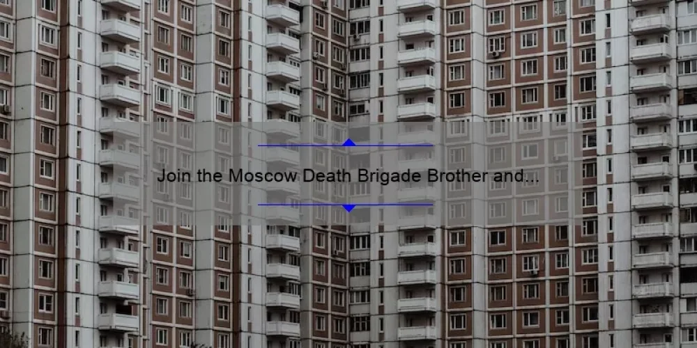 Join the Moscow Death Brigade Brother and Sisterhood