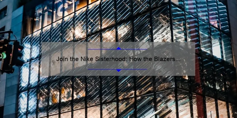 Join the Nike Sisterhood: How the Blazers Empower Women [Stats & Tips]