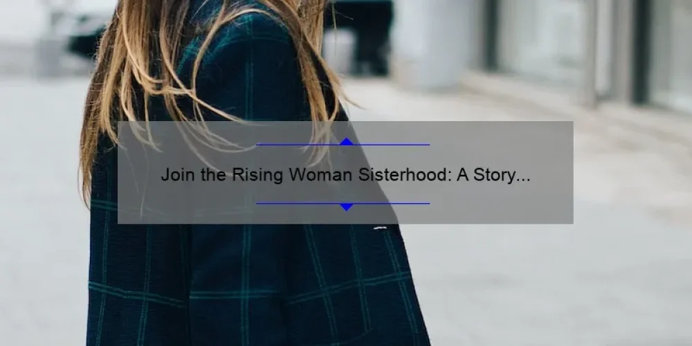 Join the Rising Woman Sisterhood: A Story of Empowerment and Growth [5 Ways to Connect and Thrive]