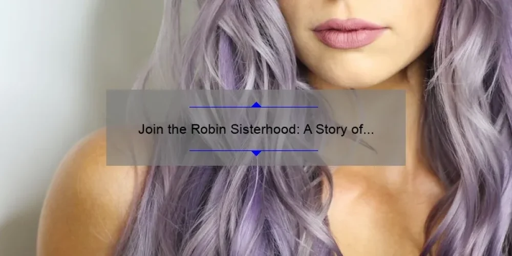 Join the Robin Sisterhood: A Story of Empowerment and Support [5 Ways to Build Strong Female Connections]