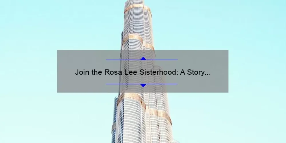 Join the Rosa Lee Sisterhood: A Story of Empowerment and Support [Plus 5 Tips for Building Strong Female Relationships]