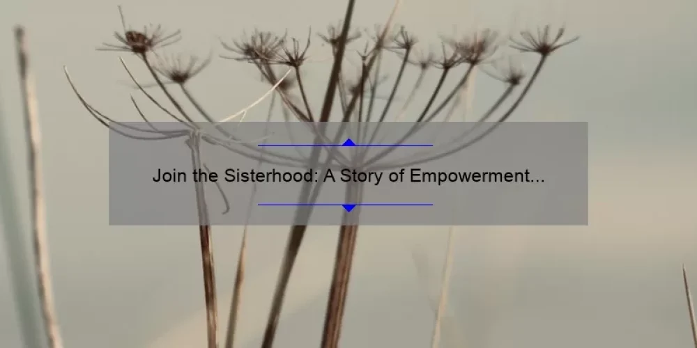 Join the Sisterhood: A Story of Empowerment and Support [5 Ways to Connect and Thrive]