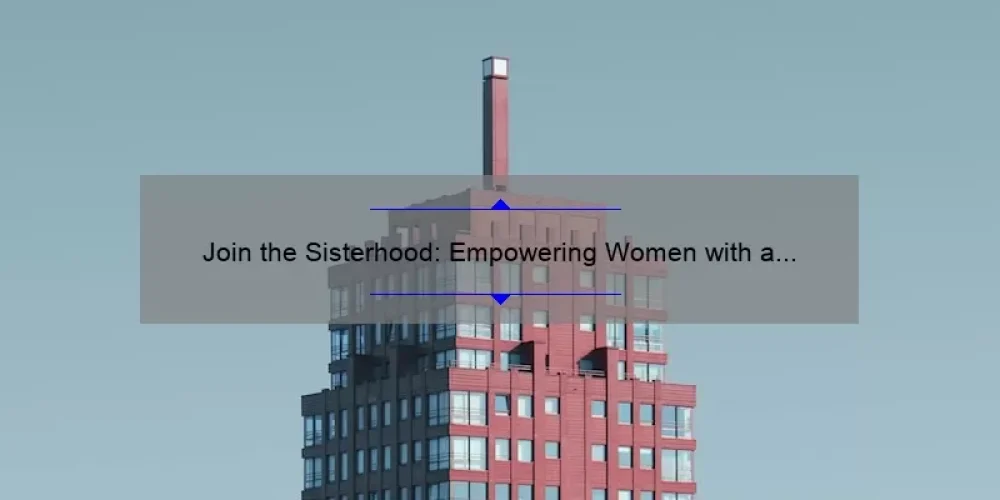 Join the Sisterhood: Empowering Women with a Welcome Message [Plus 5 Tips for Building Strong Bonds]