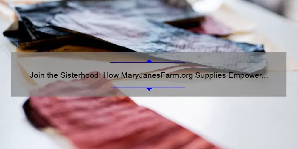 Join the Sisterhood: How MaryJanesFarm.org Supplies Empower Women [With Useful Tips and Stats]