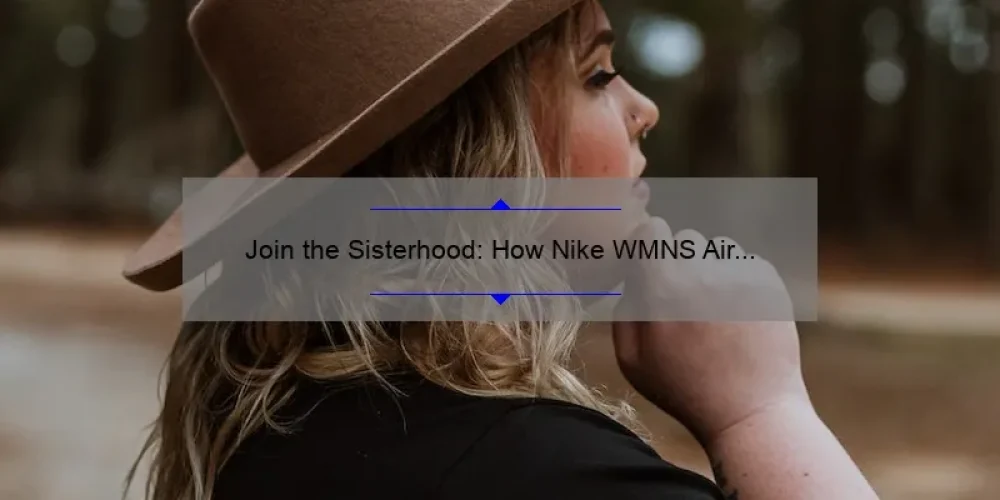 Join the Sisterhood: How Nike WMNS Air Max Plus Empowers Women [Stats & Tips]