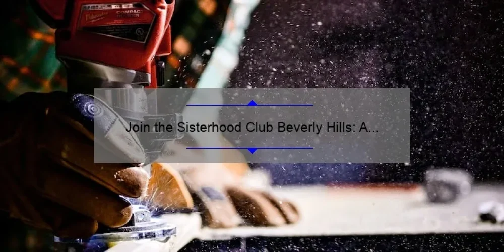 Join the Sisterhood Club Beverly Hills: A Story of Friendship and Empowerment [5 Tips for Building Lasting Bonds]