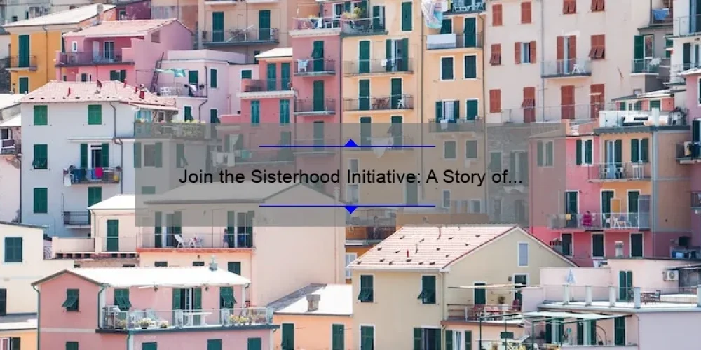 Join the Sisterhood Initiative: A Story of Empowerment and Support [5 Ways to Build Stronger Bonds with Women]
