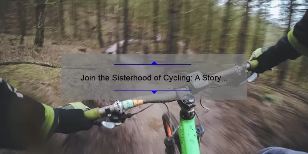 Join the Sisterhood of Cycling: A Story of Empowerment and Practical Tips [With Stats and Solutions]