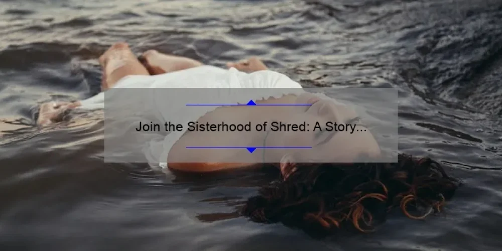 Join the Sisterhood of Shred: A Story of Female Empowerment and Action Sports [5 Tips for Thriving in a Male-Dominated Industry]