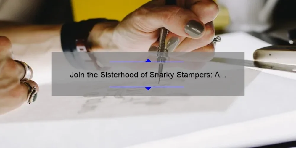 Join the Sisterhood of Snarky Stampers: A Story of Crafting, Community, and Creative Problem-Solving [5 Tips for Crafting Success]