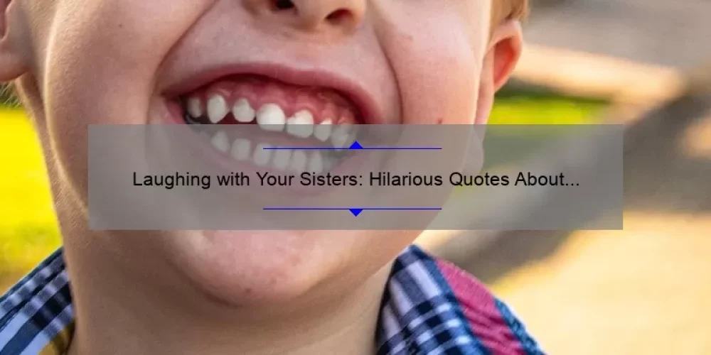 Laughing with Your Sisters: Hilarious Quotes About Sisterhood