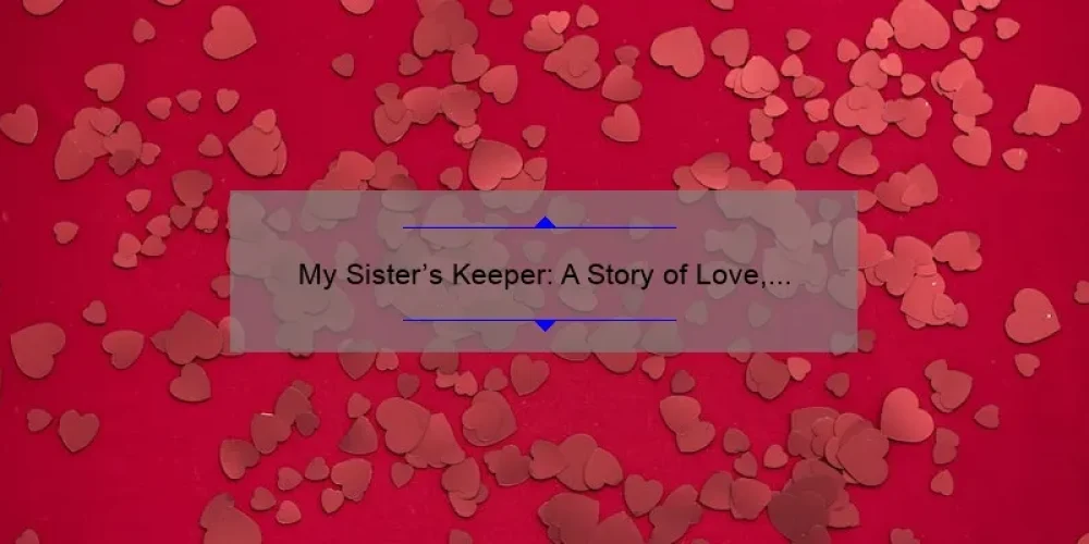 My Sister's Keeper: A Story of Love, Sacrifice, and Sisterhood