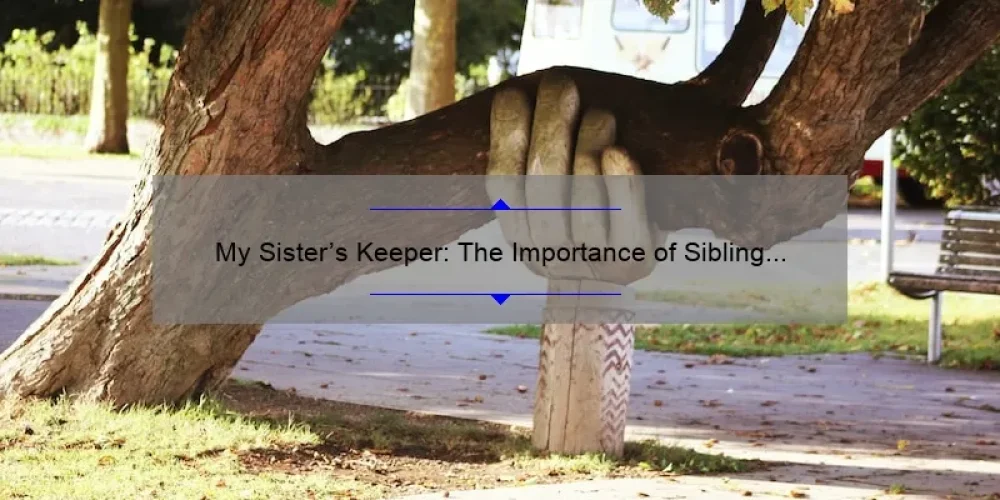 My Sister's Keeper: The Importance of Sibling Bonds and Support