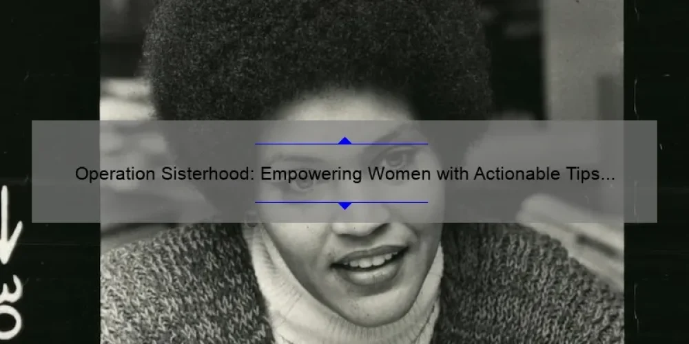Operation Sisterhood: Empowering Women with Actionable Tips [A Personal Story + Stats]