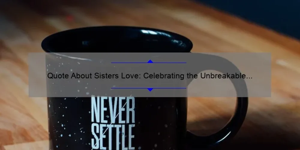 Quote About Sisters Love: Celebrating the Unbreakable Bond
