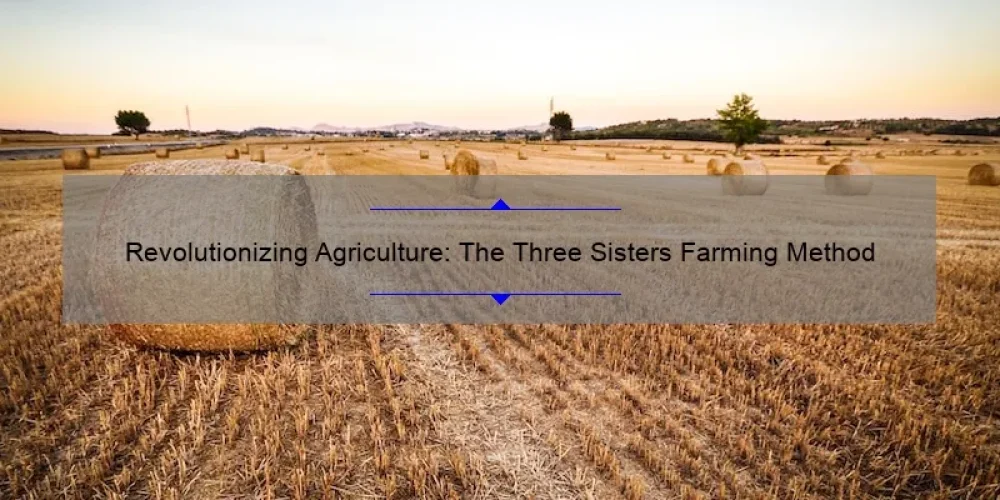 Revolutionizing Agriculture: The Three Sisters Farming Method