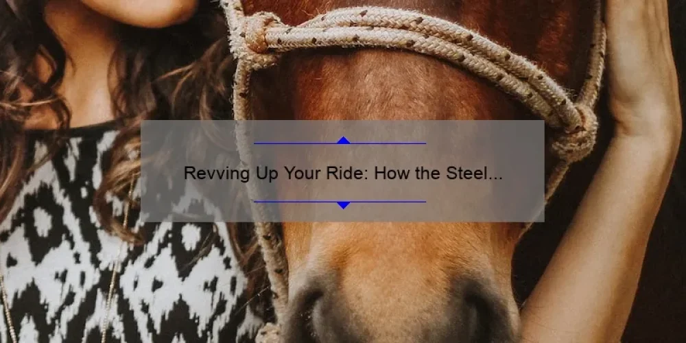 Revving Up Your Ride: How the Steel Horse Sisterhood Empowers Women Riders [Tips, Stories, and Stats]