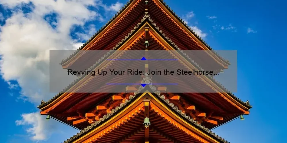 Revving Up Your Ride: Join the Steelhorse Sisterhood for Empowering Women’s Motorcycle Adventures [Tips, Stories, and Stats]
