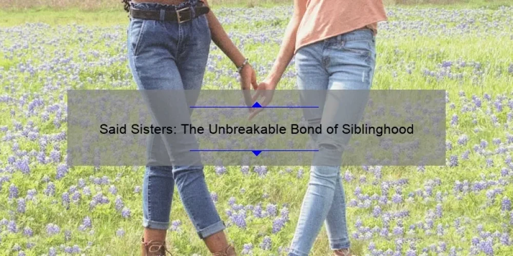 Said Sisters: The Unbreakable Bond of Siblinghood