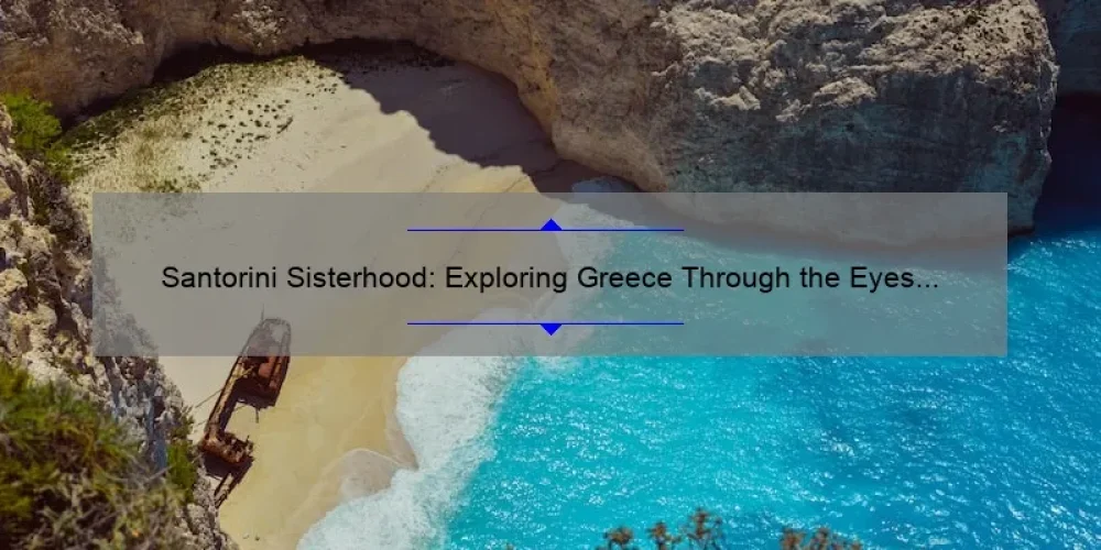 Santorini Sisterhood: Exploring Greece Through the Eyes of the Traveling Pants