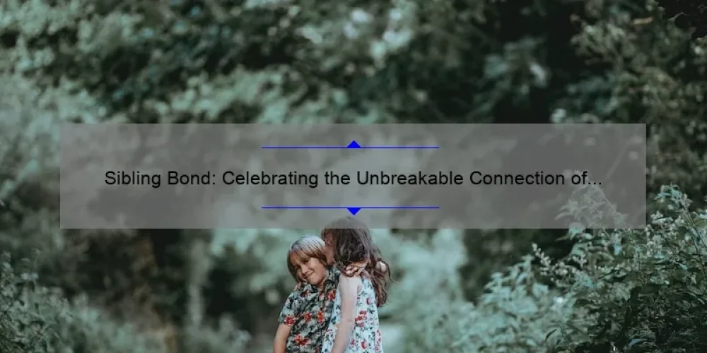 Sibling Bond: Celebrating the Unbreakable Connection of Sisters