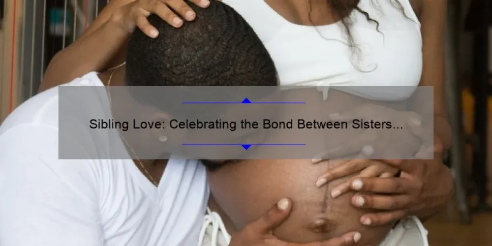 Sibling Love: Celebrating the Bond Between Sisters and Brothers