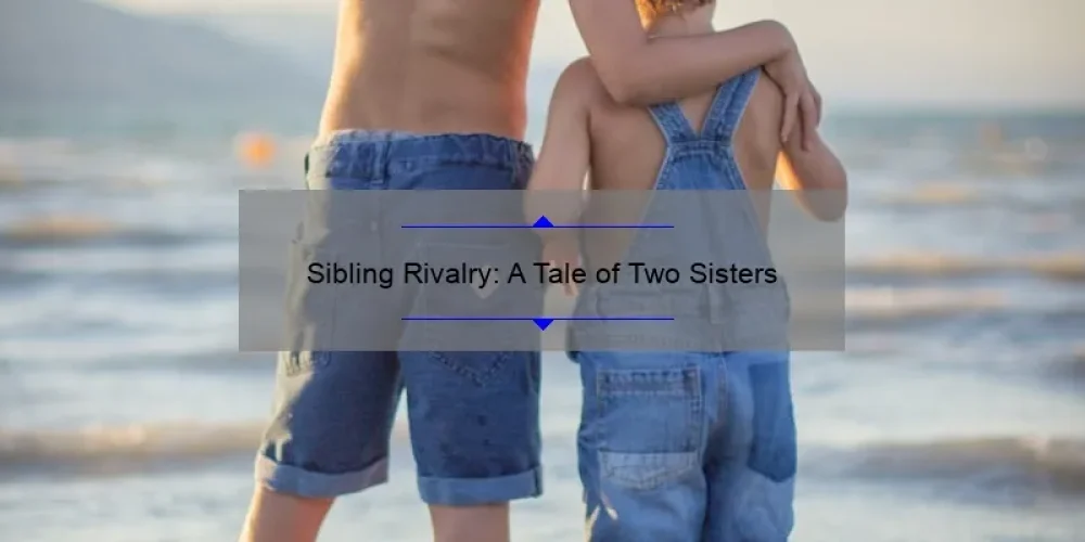 Sibling Rivalry: A Tale of Two Sisters