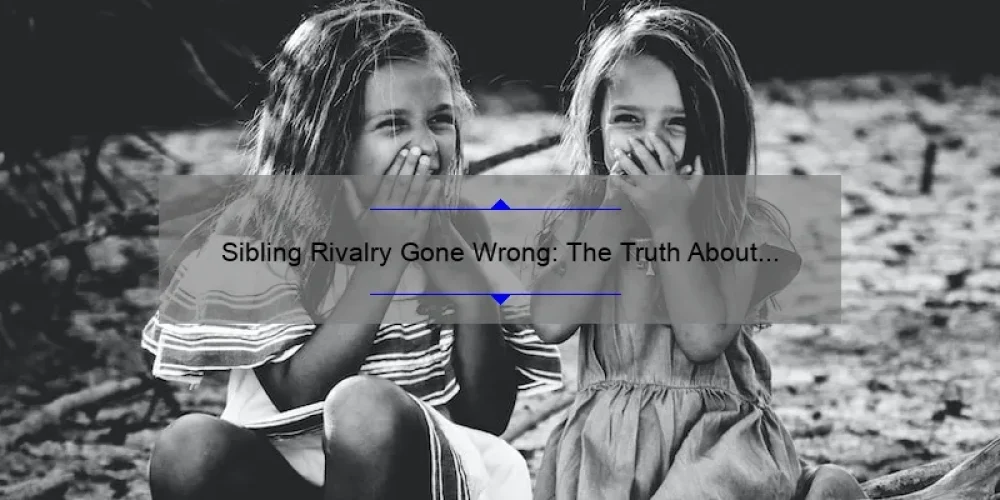 Sibling Rivalry Gone Wrong: The Truth About Bad Sisters