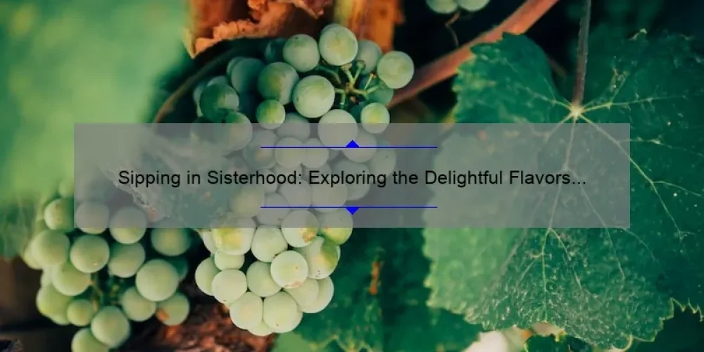 Sipping in Sisterhood: Exploring the Delightful Flavors of Wine Sisterhood Pinot Grigio