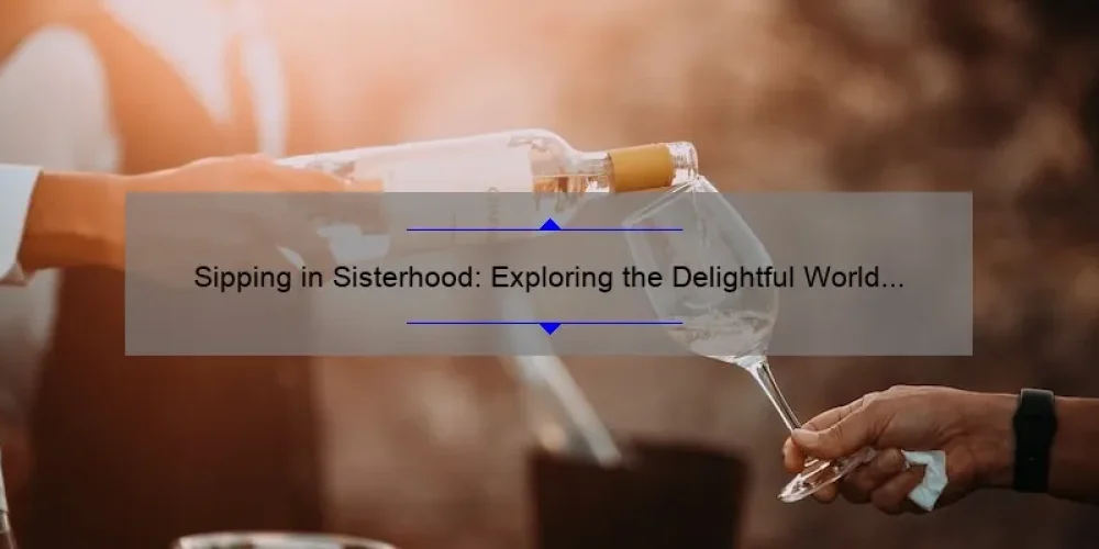 Sipping in Sisterhood: Exploring the Delightful World of Wine Sisterhood Chardonnay