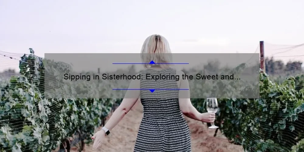 Sipping in Sisterhood: Exploring the Sweet and Fruity World of Wine Sisterhood Moscato