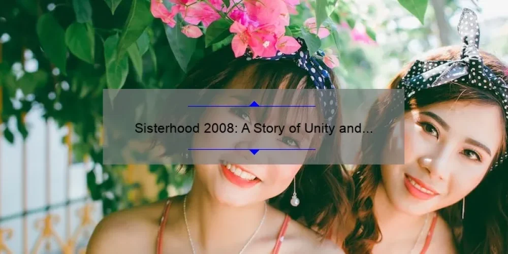 Sisterhood 2008: A Story of Unity and Empowerment [Solving Problems and Sharing Stats for Women]