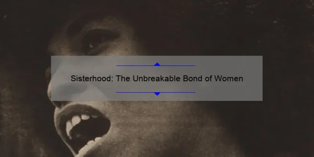 Sisterhood: The Unbreakable Bond of Women