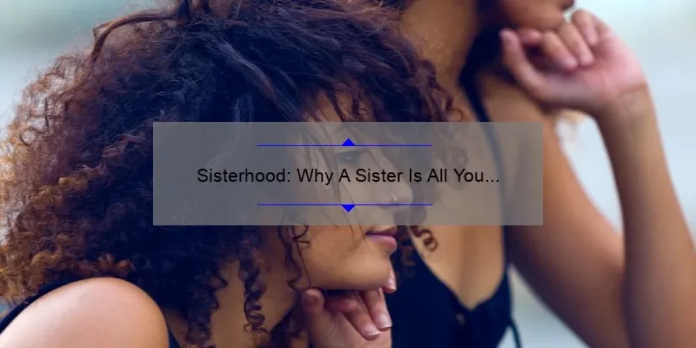 Sisterhood: Why A Sister Is All You Need