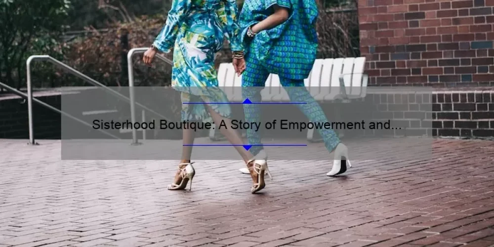 Sisterhood Boutique: A Story of Empowerment and Style [5 Tips for Finding Your Perfect Fit]