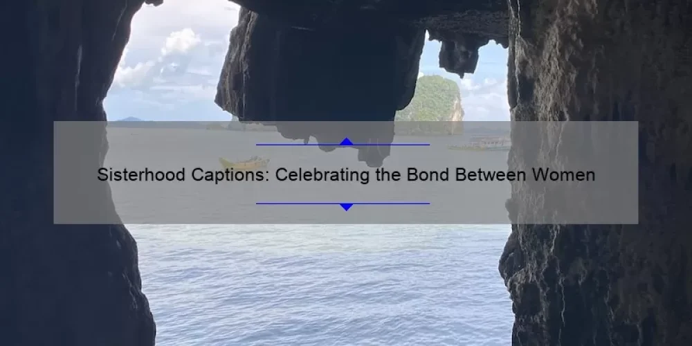 Sisterhood Captions: Celebrating the Bond Between Women