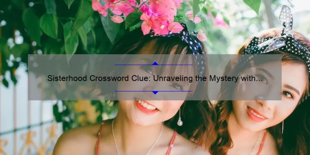 Sisterhood Crossword Clue: Unraveling the Mystery with Expert Tips [Solve the Puzzle with Ease]