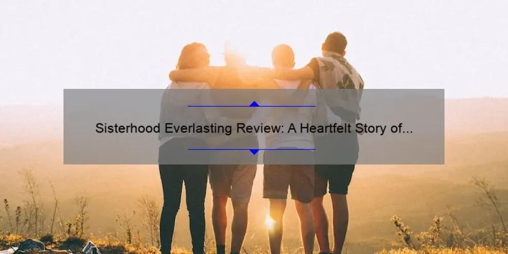 Sisterhood Everlasting Review: A Heartfelt Story of Friendship [With Useful Tips and Stats for Women]