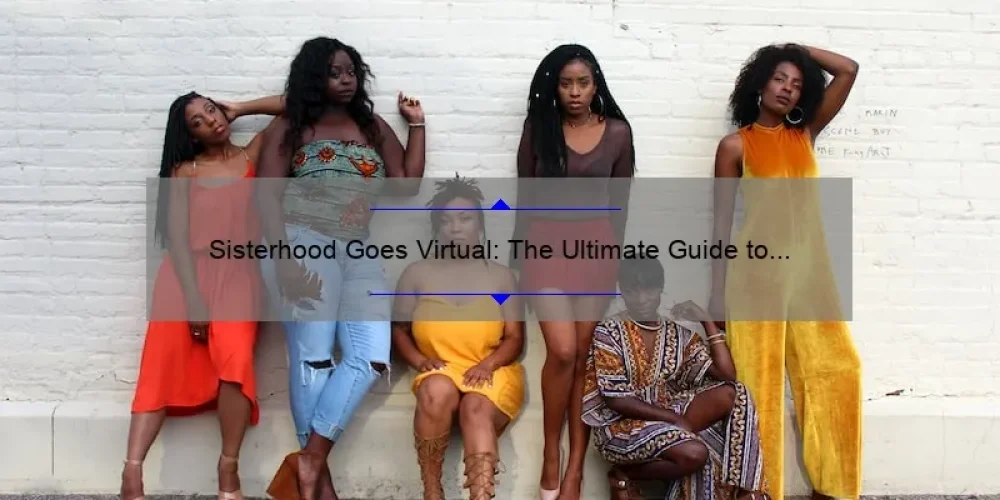 Sisterhood Goes Virtual: The Ultimate Guide to Hosting Memorable Online Events