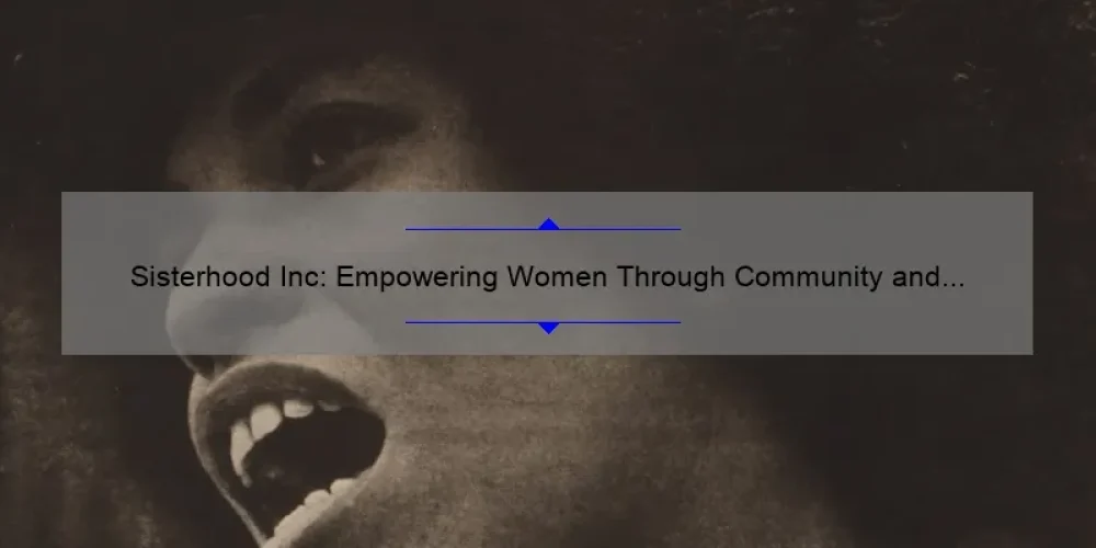 Sisterhood Inc: Empowering Women Through Community and Connection