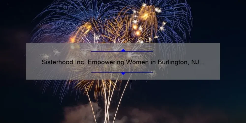 Sisterhood Inc: Empowering Women in Burlington, NJ [A Story of Community, Solutions, and Statistics]