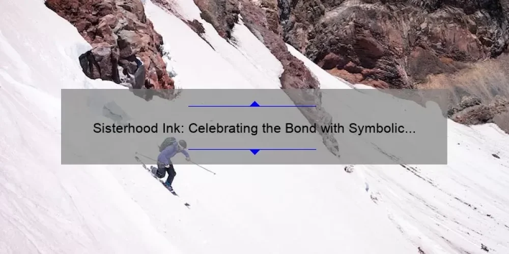 Sisterhood Ink: Celebrating the Bond with Symbolic Sister Tattoos