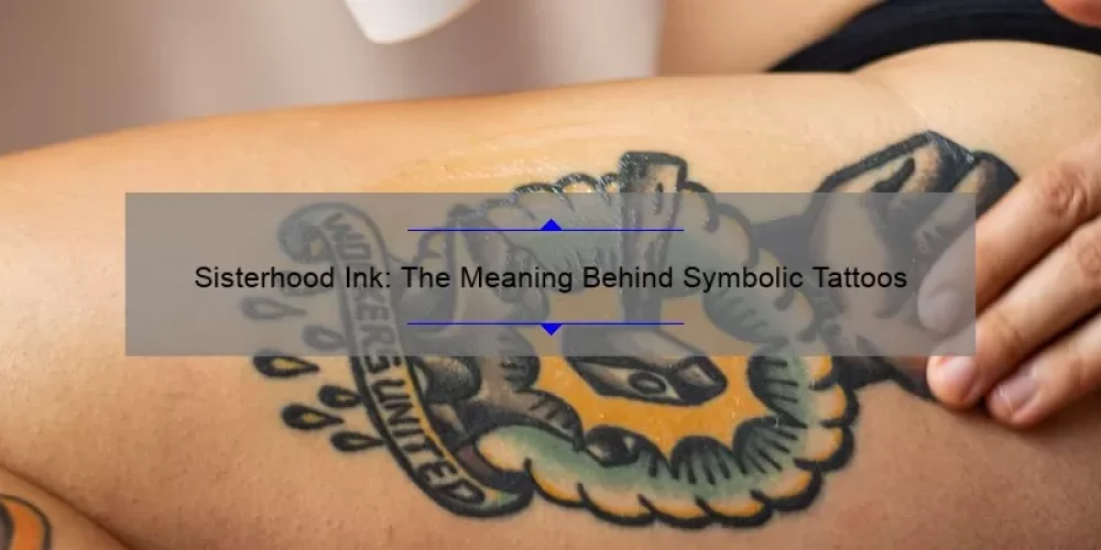 Sisterhood Ink: The Meaning Behind Symbolic Tattoos